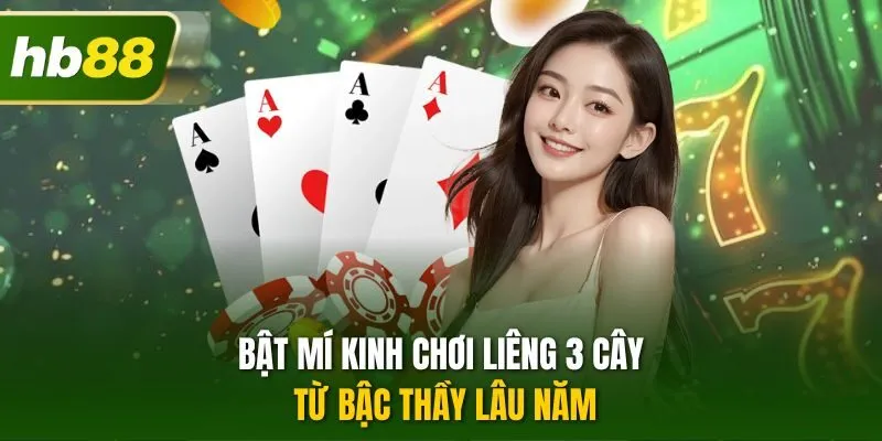 Bật mí kinh chơi liêng 3 cây từ bậc thầy lâu năm 