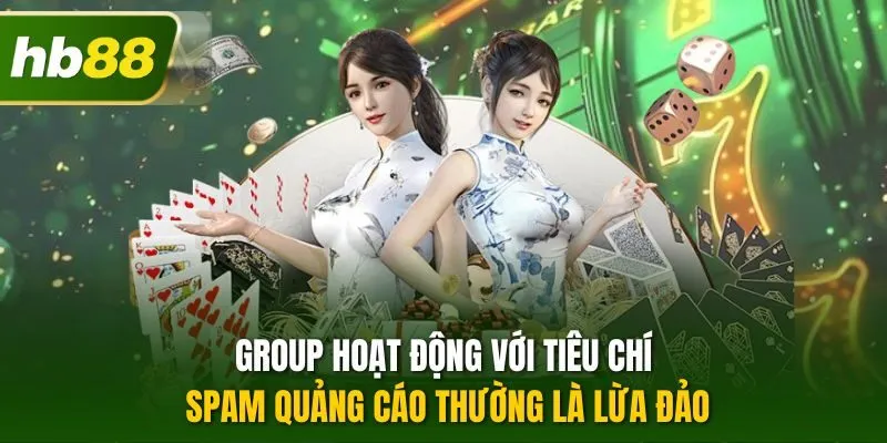 Group hoạt động với tiêu chí spam quảng cáo thường là lừa đảo