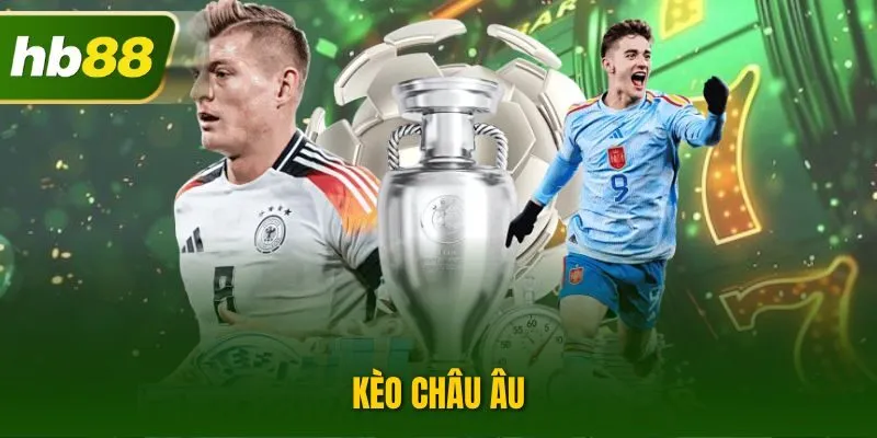 Kèo Châu Âu| Hướng Dẫn Cách Tham Gia Chuẩn Xác Cho Người Mới