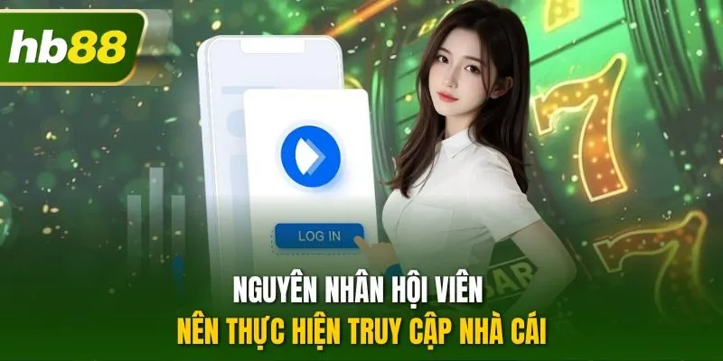 Nguyên nhân hội viên nên thực hiện truy cập nhà cái 