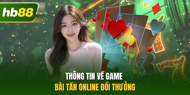 Thông tin về game bài tấn online đổi thưởng